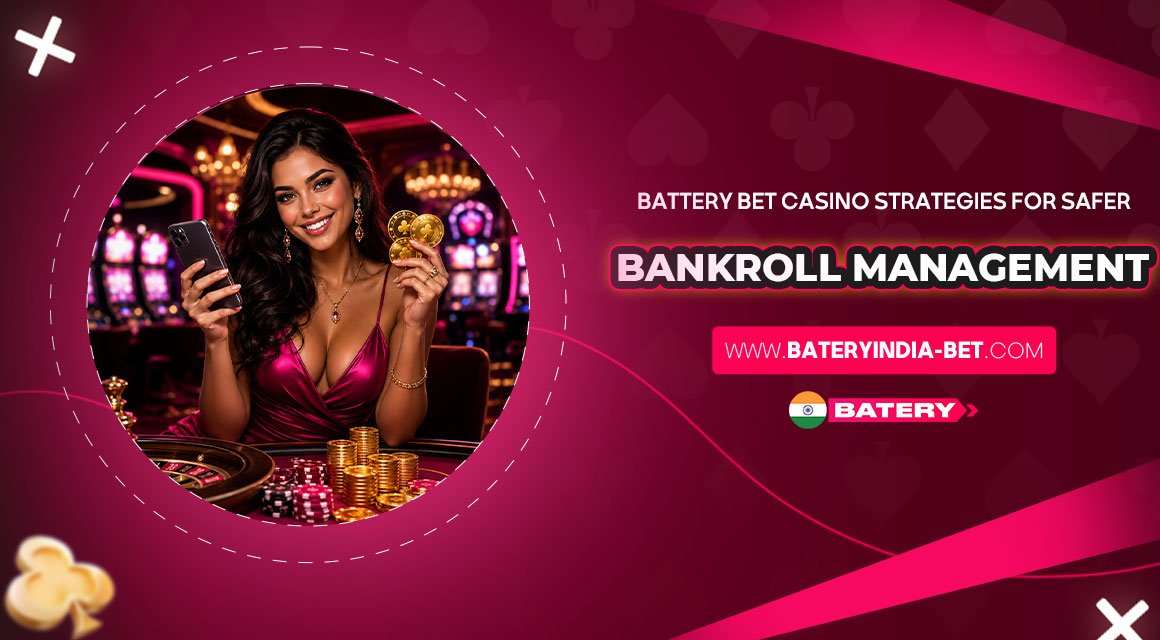 Battery-Bet-Casino-Strategies-for-Safer-Bankroll-Management